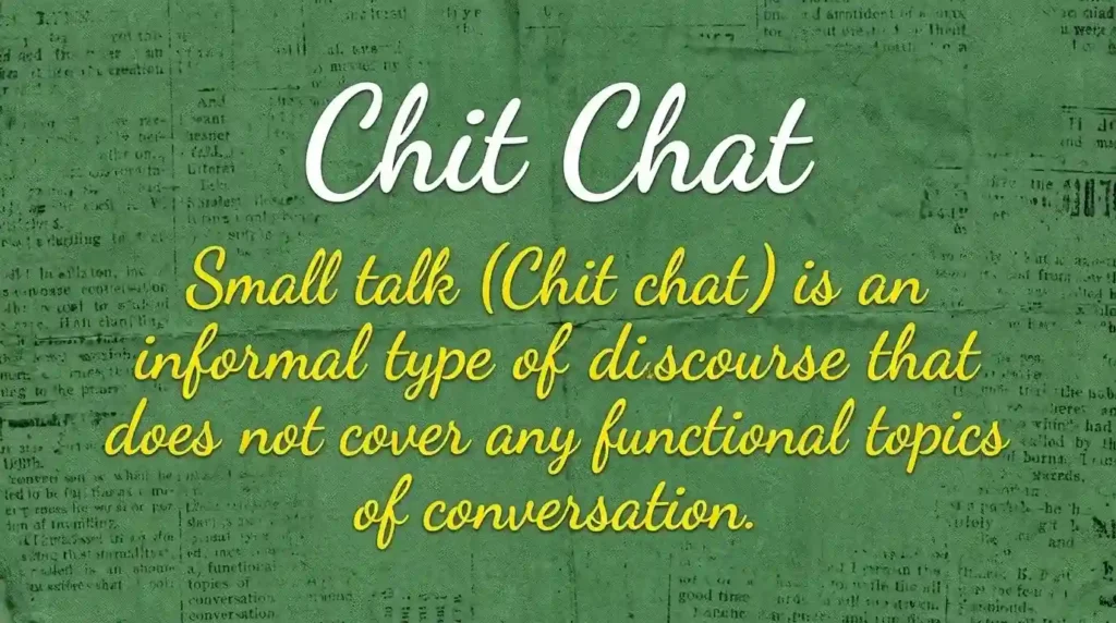 Infografis hijau bertuliskan Chit Chat: Small talk is an informal type of discourse that does not cover any functional topics of conversation.