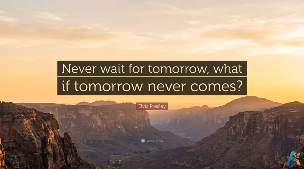 Kutipan motivasi Elvis Presley "Never wait for tomorrow, what if tomorrow never comes?" dengan latar belakang pemandangan ngarai saat matahari terbenam.