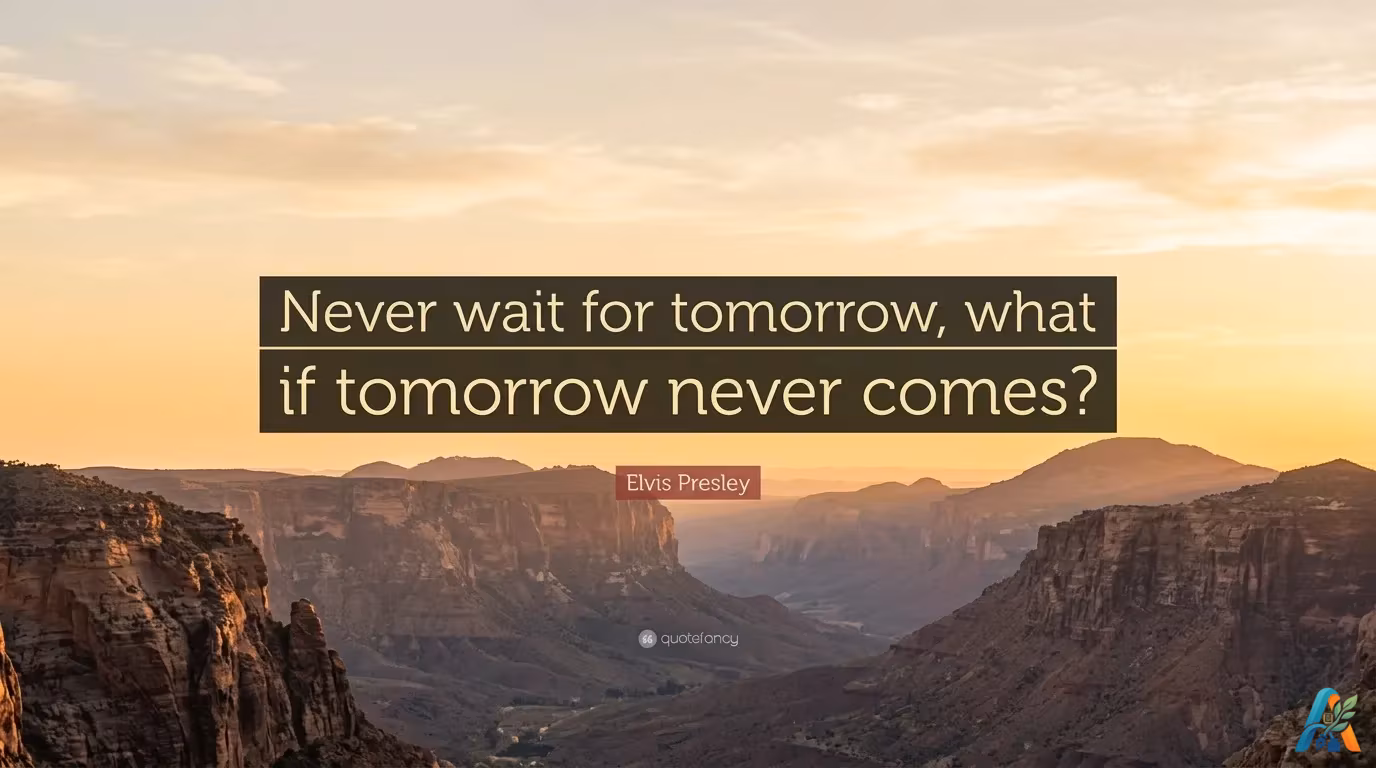 Kutipan motivasi Elvis Presley "Never wait for tomorrow, what if tomorrow never comes?" dengan latar belakang pemandangan ngarai saat matahari terbenam.