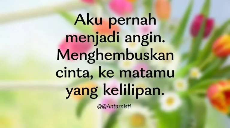 Kutipan puitis romantis karya Antarnisti tentang menjadi angin, dengan latar belakang bunga-bunga berwarna-warni yang estetik dan lembut.